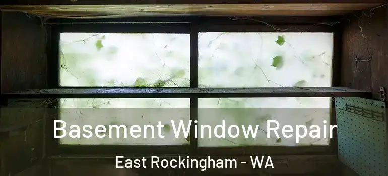  Basement Window Repair East Rockingham - WA