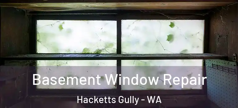 Basement Window Repair Hacketts Gully - WA