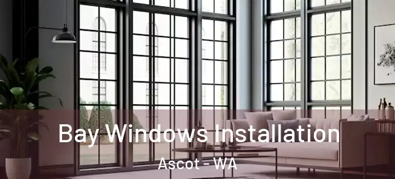  Bay Windows Installation Ascot - WA