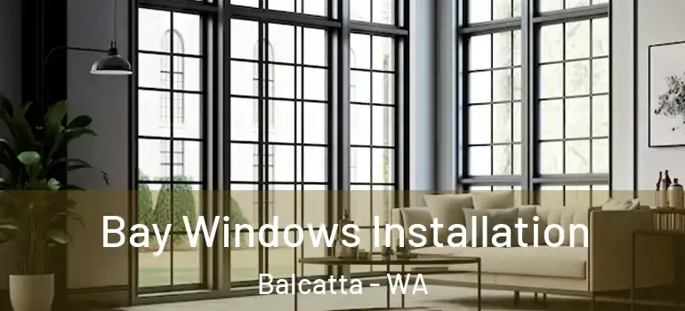  Bay Windows Installation Balcatta - WA