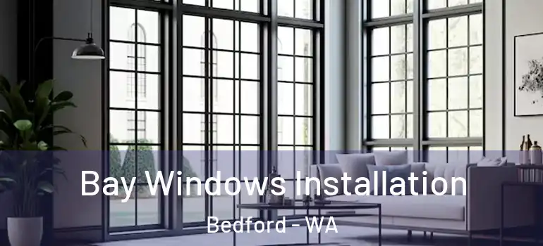  Bay Windows Installation Bedford - WA