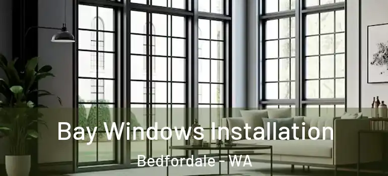 Bay Windows Installation Bedfordale - WA