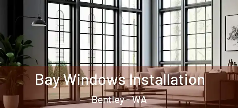  Bay Windows Installation Bentley - WA