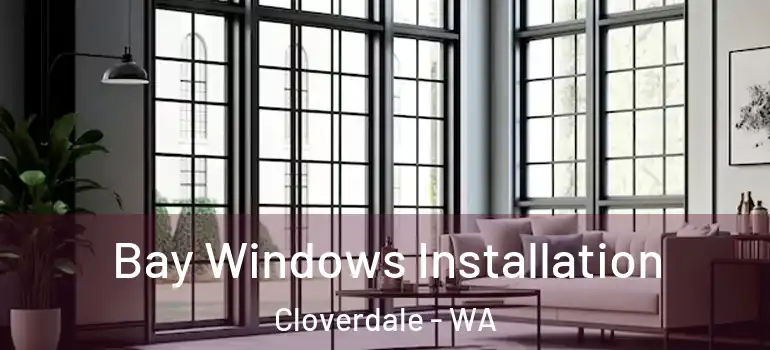 Bay Windows Installation Cloverdale - WA