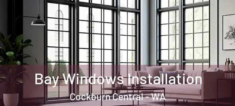 Bay Windows Installation Cockburn Central - WA