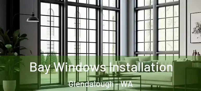  Bay Windows Installation Glendalough - WA