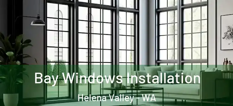  Bay Windows Installation Helena Valley - WA