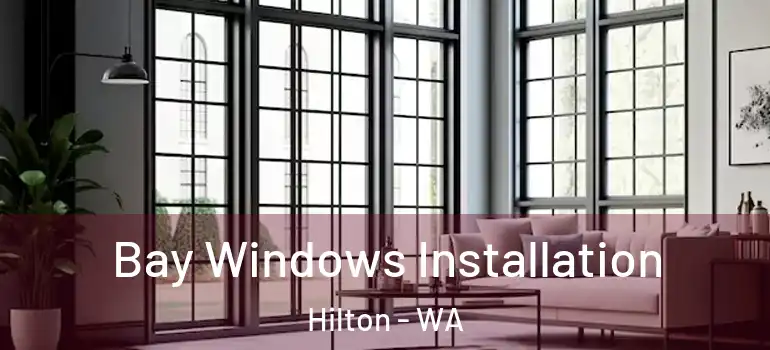Bay Windows Installation Hilton - WA