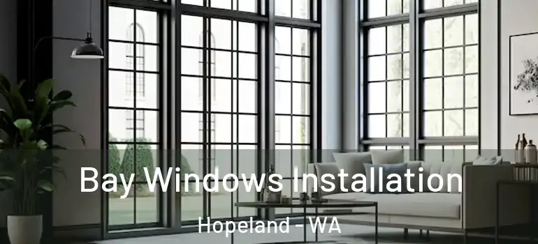 Bay Windows Installation Hopeland - WA
