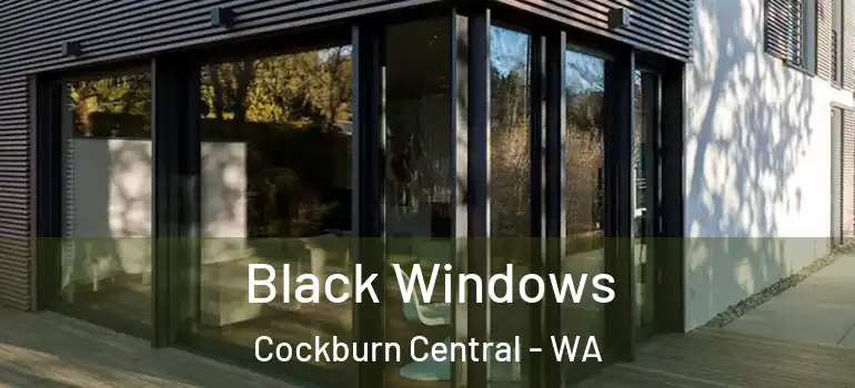  Black Windows Cockburn Central - WA