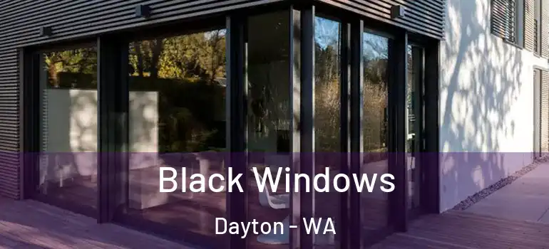 Black Windows Dayton - WA