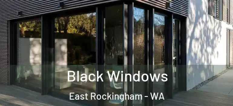 Black Windows East Rockingham - WA