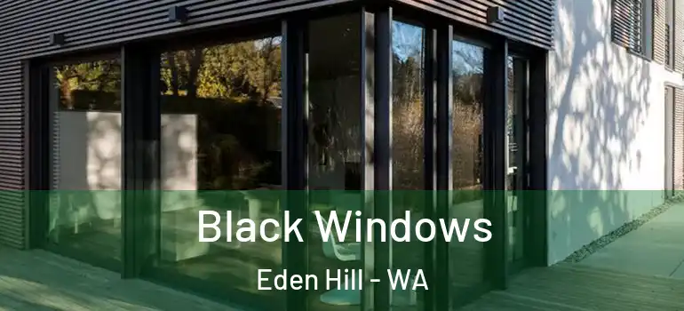  Black Windows Eden Hill - WA