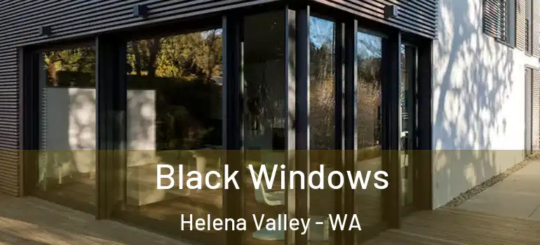  Black Windows Helena Valley - WA