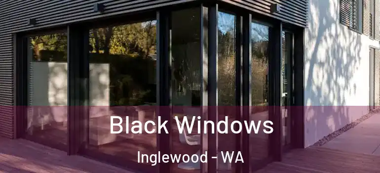  Black Windows Inglewood - WA
