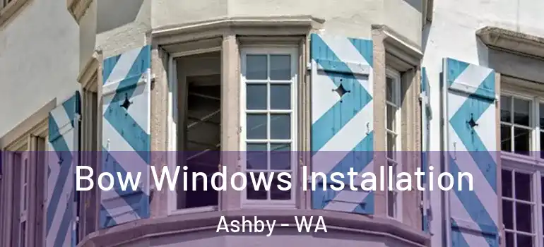 Bow Windows Installation Ashby - WA
