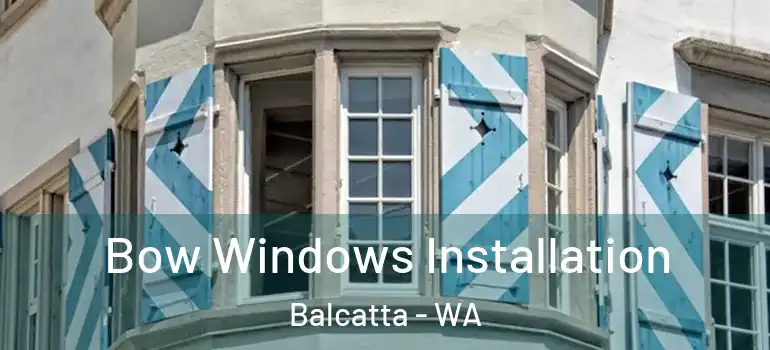 Bow Windows Installation Balcatta - WA