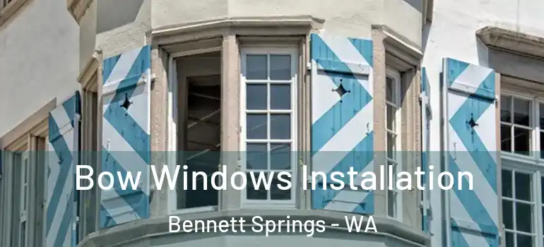 Bow Windows Installation Bennett Springs - WA