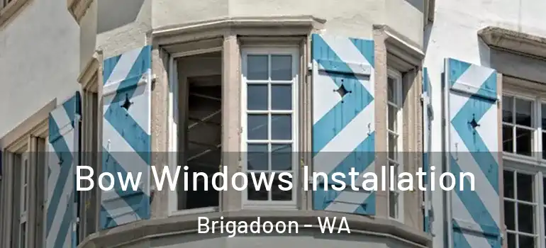  Bow Windows Installation Brigadoon - WA