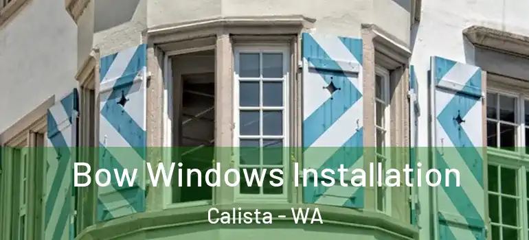 Bow Windows Installation Calista - WA