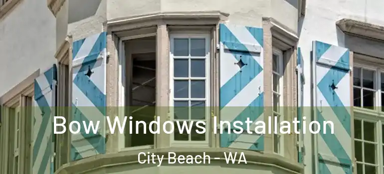 Bow Windows Installation City Beach - WA