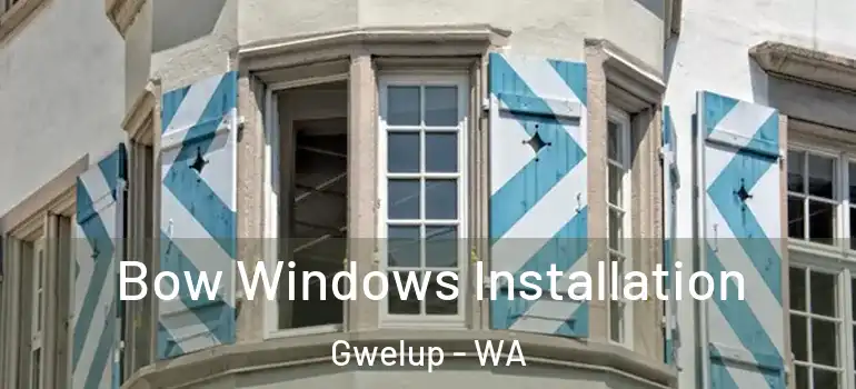 Bow Windows Installation Gwelup - WA