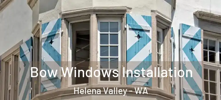  Bow Windows Installation Helena Valley - WA