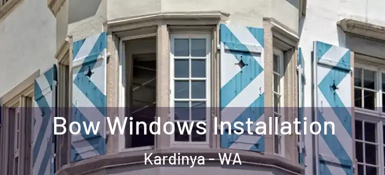 Bow Windows Installation Kardinya - WA