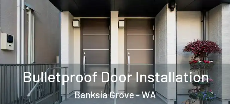 Bulletproof Door Installation Banksia Grove - WA