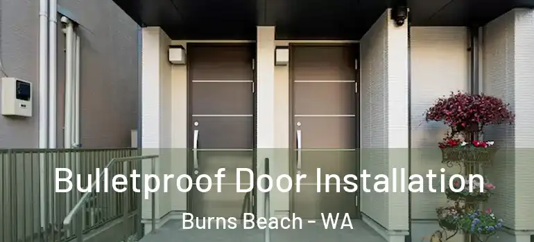  Bulletproof Door Installation Burns Beach - WA