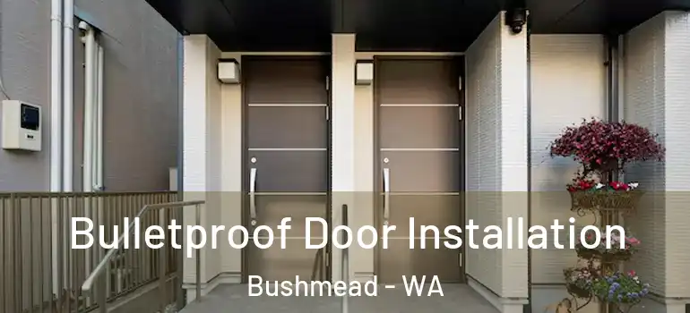 Bulletproof Door Installation Bushmead - WA