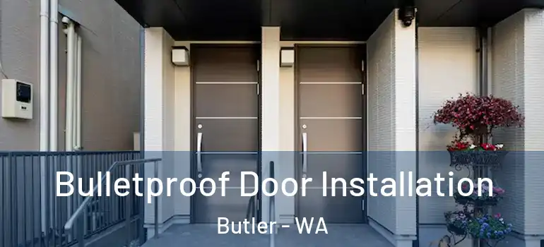  Bulletproof Door Installation Butler - WA