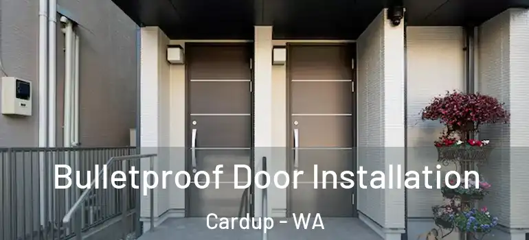  Bulletproof Door Installation Cardup - WA