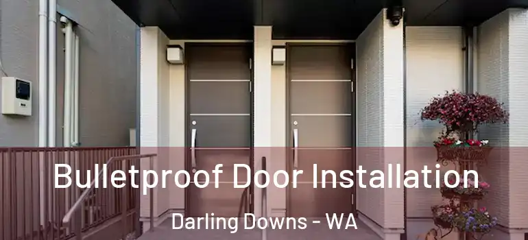 Bulletproof Door Installation Darling Downs - WA