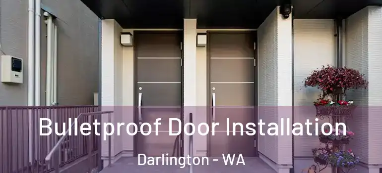  Bulletproof Door Installation Darlington - WA
