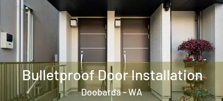 Bulletproof Door Installation Doobarda - WA