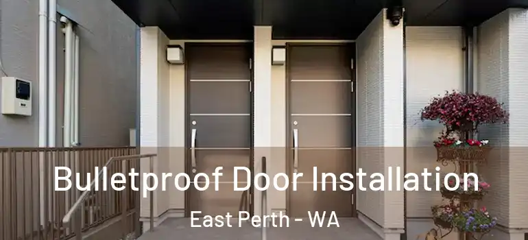 Bulletproof Door Installation East Perth - WA