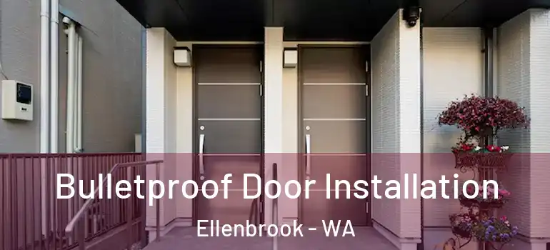 Bulletproof Door Installation Ellenbrook - WA