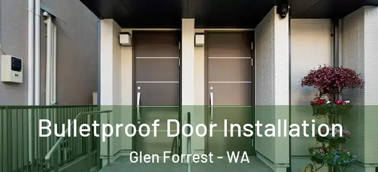 Bulletproof Door Installation Glen Forrest - WA