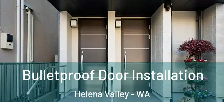 Bulletproof Door Installation Helena Valley - WA