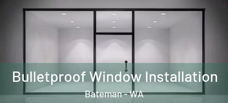 Bulletproof Window Installation Bateman - WA