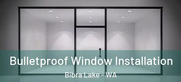 Bulletproof Window Installation Bibra Lake - WA