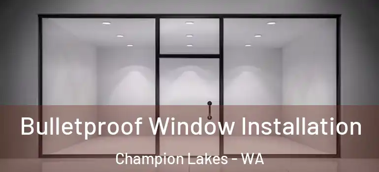 Bulletproof Window Installation Champion Lakes - WA