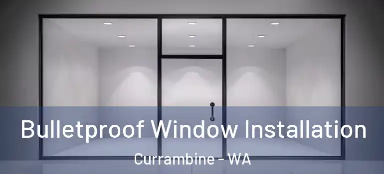 Bulletproof Window Installation Currambine - WA