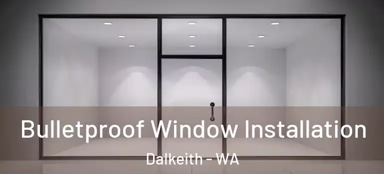  Bulletproof Window Installation Dalkeith - WA