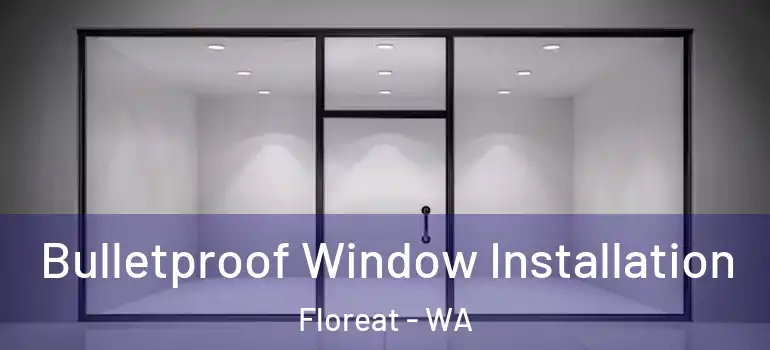 Bulletproof Window Installation Floreat - WA