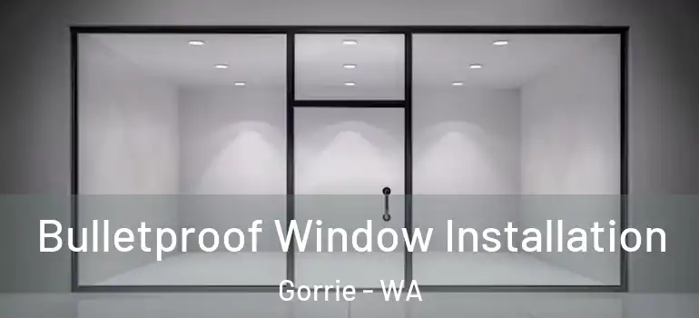 Bulletproof Window Installation Gorrie - WA