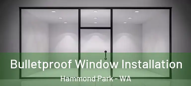 Bulletproof Window Installation Hammond Park - WA