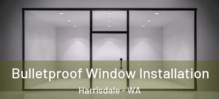 Bulletproof Window Installation Harrisdale - WA