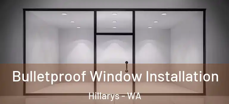  Bulletproof Window Installation Hillarys - WA